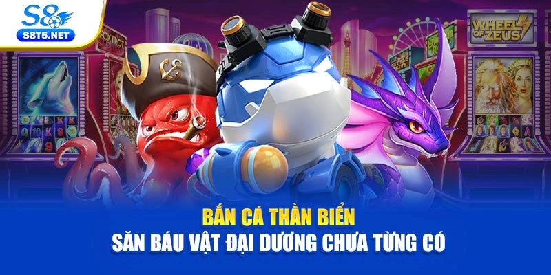 Bắn Cá Thần Biển – Săn Báu Vật Đại Dương Chưa Từng Có