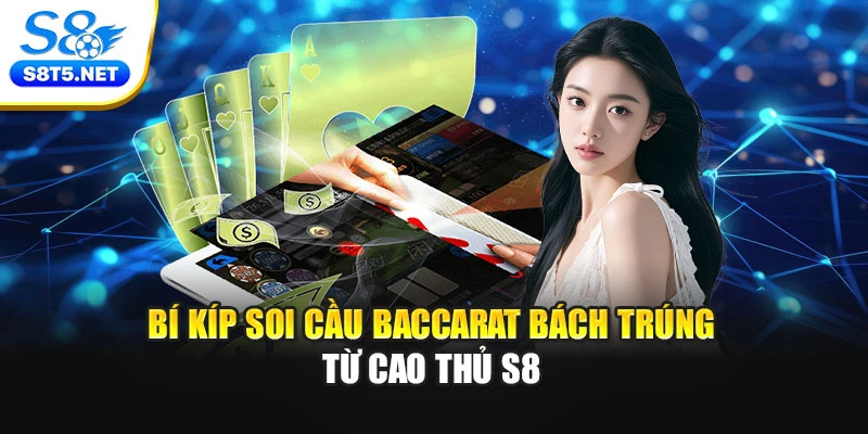 Bí Kíp Soi Cầu Baccarat Bách Trúng Từ Cao Thủ S8