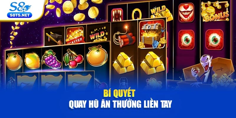 Bí quyết quay hũ ăn thưởng liền tay