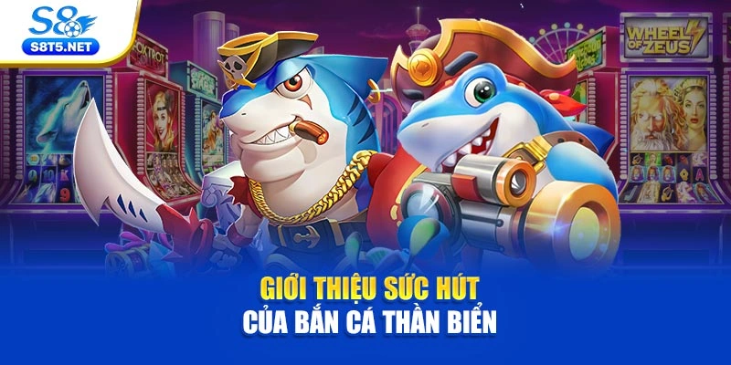 Giới thiệu sức hút của bắn cá thần biển