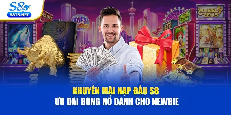 Khuyến Mãi Nạp Đầu S8 - Ưu Đãi Bùng Nổ Dành Cho Newbie