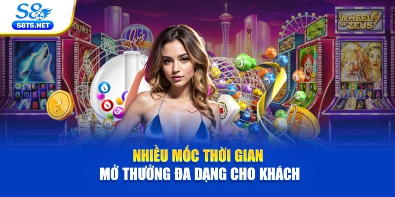 Nhiều mốc thời gian mở thưởng đa dạng cho khách