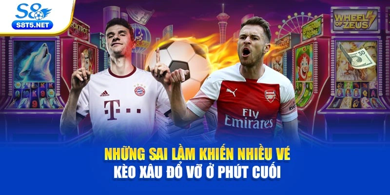 Những sai lầm khiến nhiều vé kèo xâu đổ vỡ ở phút cuối 