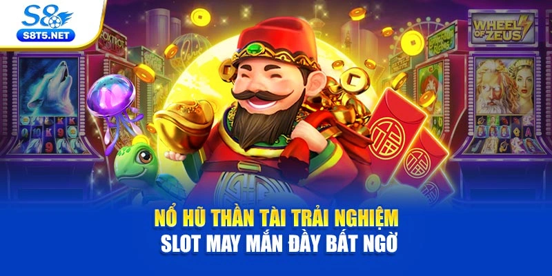 Nổ Hũ Thần Tài – Trải Nghiệm Slot May Mắn Đầy Bất Ngờ