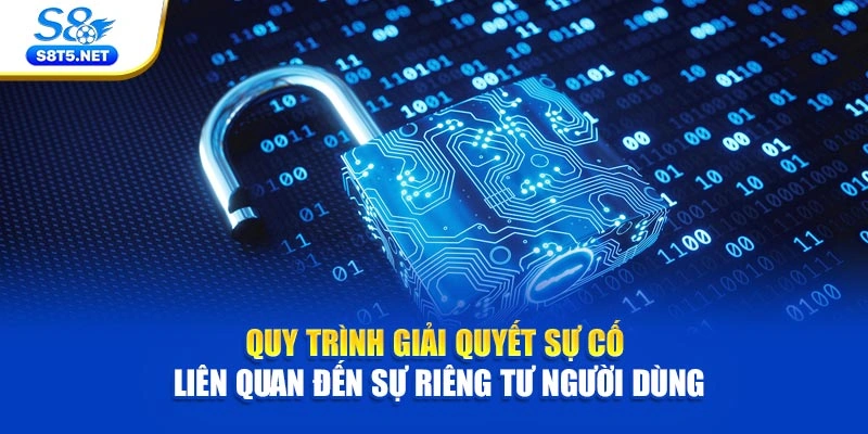 Quy trình giải quyết sự cố liên quan đến sự riêng tư người dùng