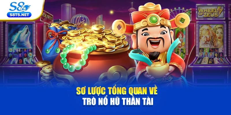 Sơ lược tổng quan về trò nổ hũ Thần Tài